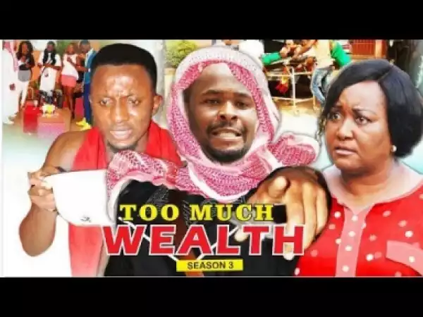 Video: Too Much Wealth [Season 3] - Latest Nigerian Nollywoood Movies 2018